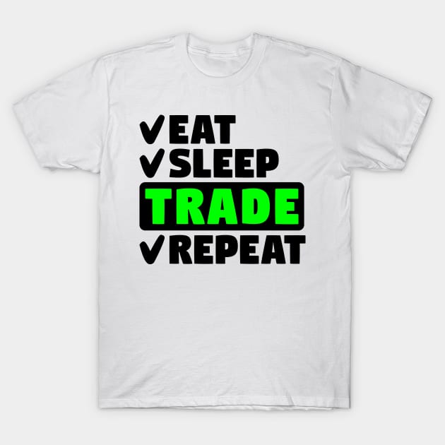 Eat, sleep, trade, repeat T-Shirt by colorsplash